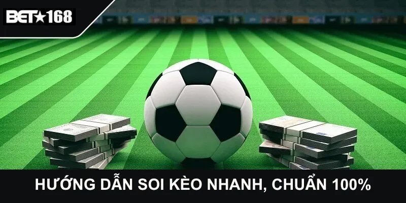Hướng dẫn soi kèo nhanh, chuẩn 100%