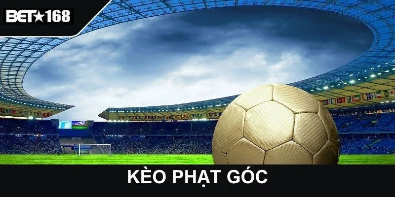 Kèo Phạt Góc - Hướng Dẫn Đọc Kèo, Soi Kèo Chuẩn Xác